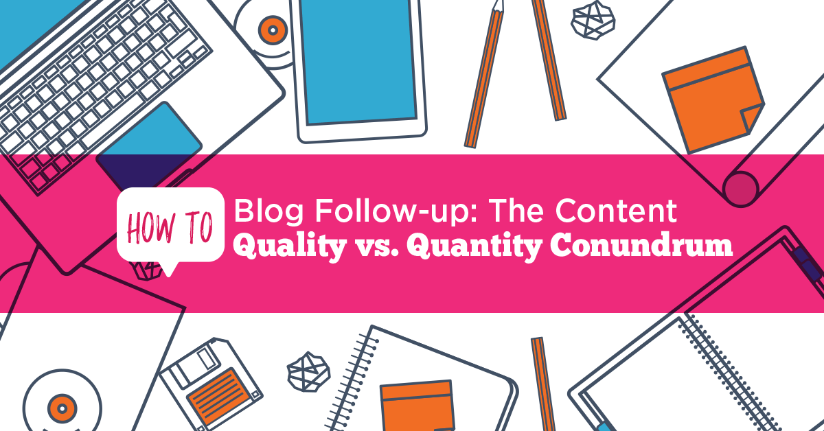How to Start a Blog Follow-up: The Content Quality vs. Quantity Conundrum