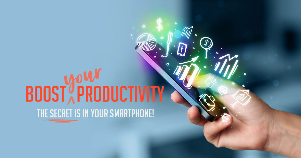 Boost Your Productivity Today – the Secret is in Your Smartphone!