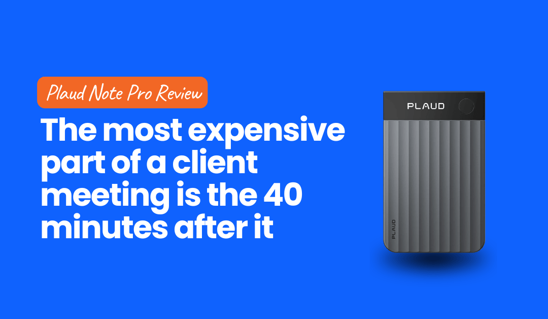 The most expensive part of a client meeting is the 40 minutes after it